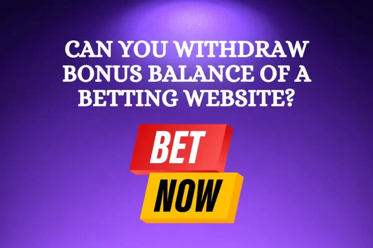 Can You Withdraw Bonus Balance of a Betting Website?